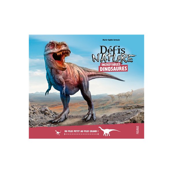 Incroyables dinosaures : du plus petit au plus grand !