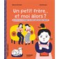 Un petit frère... et moi alors ? : une histoire pour accompagner son enfant quand la famille s'agrandit