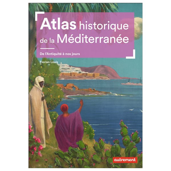 Atlas historique de la Méditerranée : de l'Antiquité à nos jours
