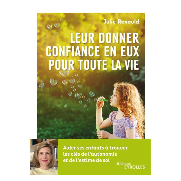 Leur donner confiance en eux pour toute la vie : aider ses enfants à trouver les clés de l'autonomie et de l'estime de soi