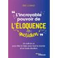 L'incroyable pouvoir de l'éloquence au quotidien : un outil en or pour être à l'aise avec tout le monde et en toute situation