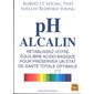 PH alcalin : rétablissez votre équilibre acido-basique pour préserver un état de santé totale optimale