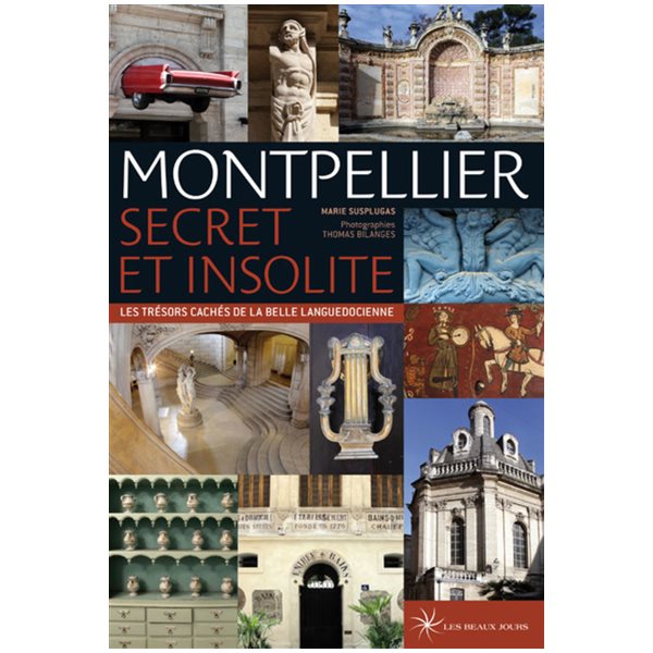 Montpellier secret et insolite : les trésors cachés de la belle languedocienne
