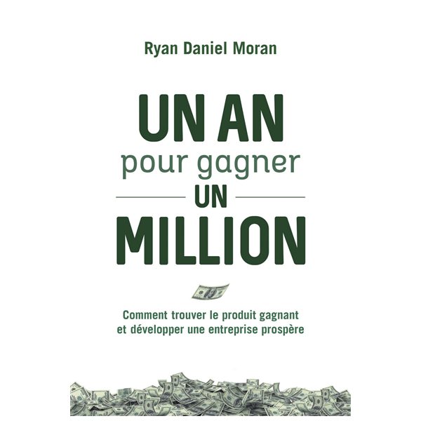 Un an pour gagner un million : comment trouver le produit gagnant et développer une entreprise prospère