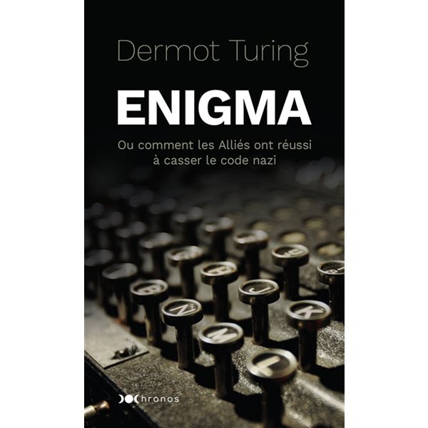 Enigma ou Comment les Alliés ont réussi à casser le code nazi