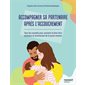 Accompagner sa partenaire après l'accouchement : tous les conseils pour soutenir le bien-être physique et émotionnel de la jeune maman