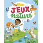 Mes jeux nature : dès 5 ans