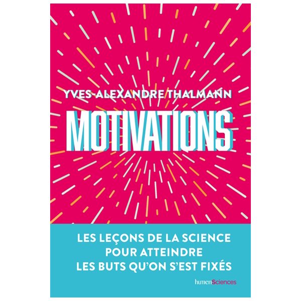 Motivations : les leçons de la science pour atteindre les buts qu'on s'est fixés