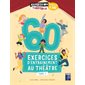 60 exercices d'entraînement au théâtre : à partir de 8 ans, Vol. 1