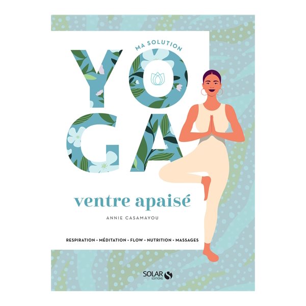 Ventre apaisé : ma solution yoga : respiration, méditation, flow, nutrition, massages