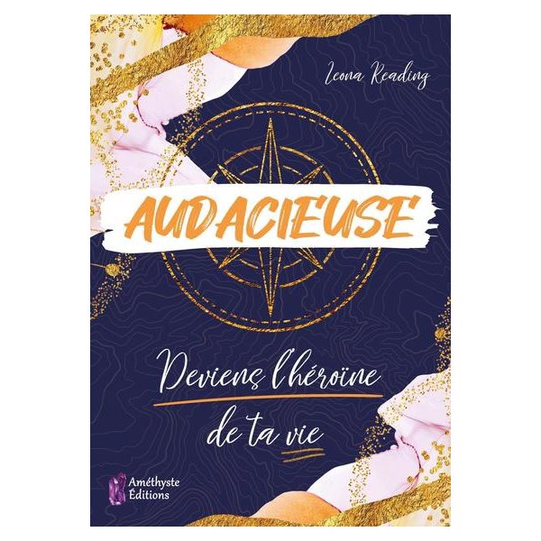 Audacieuse : deviens l'héroïne de ta vie