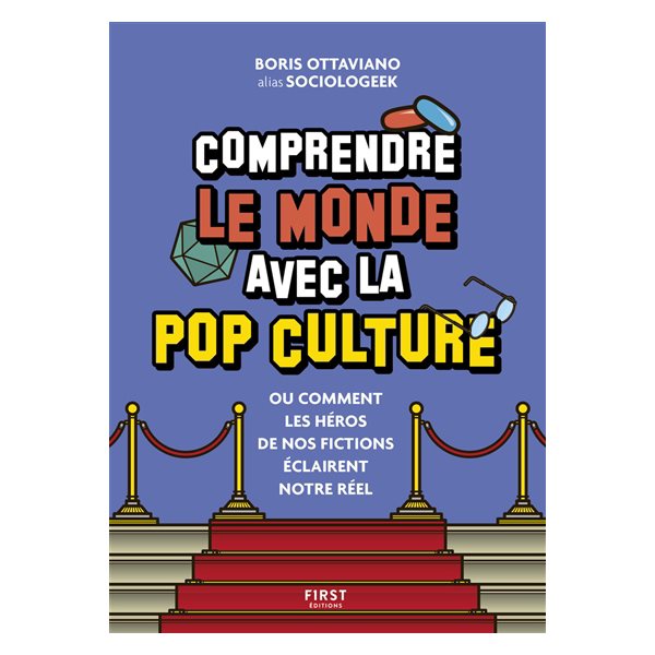 Comprendre le monde avec la pop culture ou Comment les héros de nos fictions éclairent notre réel