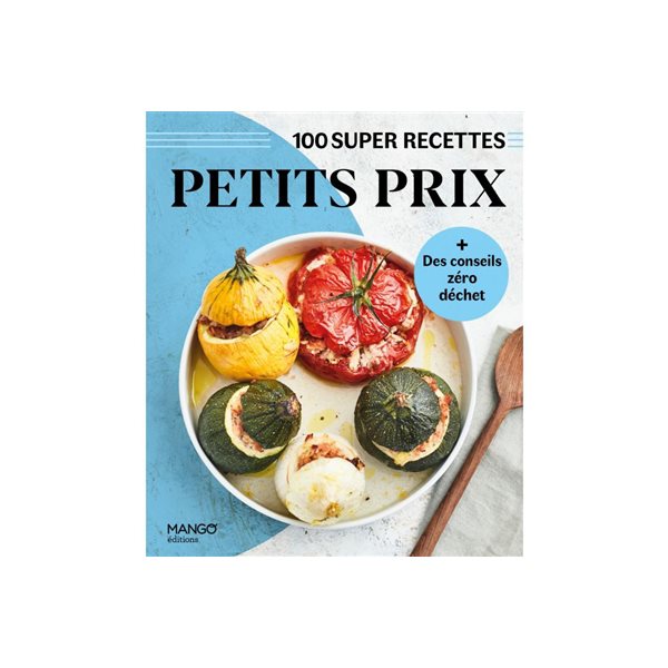 Petits prix : 100 super recettes