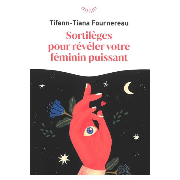 Sortilèges pour révéler votre féminin puissant