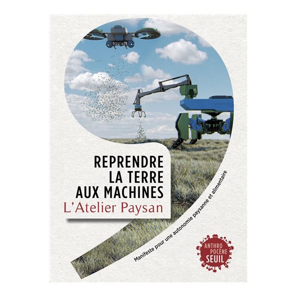 Reprendre la terre aux machines : manifeste pour une autonomie paysanne et alimentaire