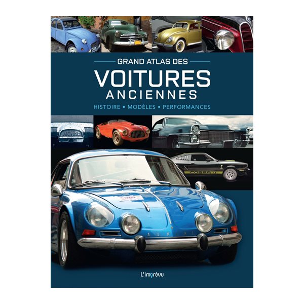 Grand atlas des voitures anciennes : histoire, modèles, performances