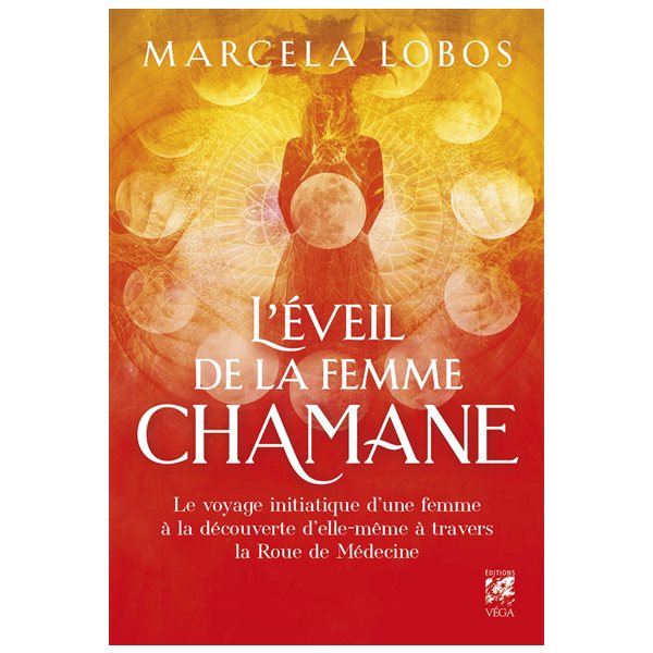 L'éveil de la femme chamane : le voyage initiatique d'une femme à la découverte d'elle-même à travers la roue de médecine