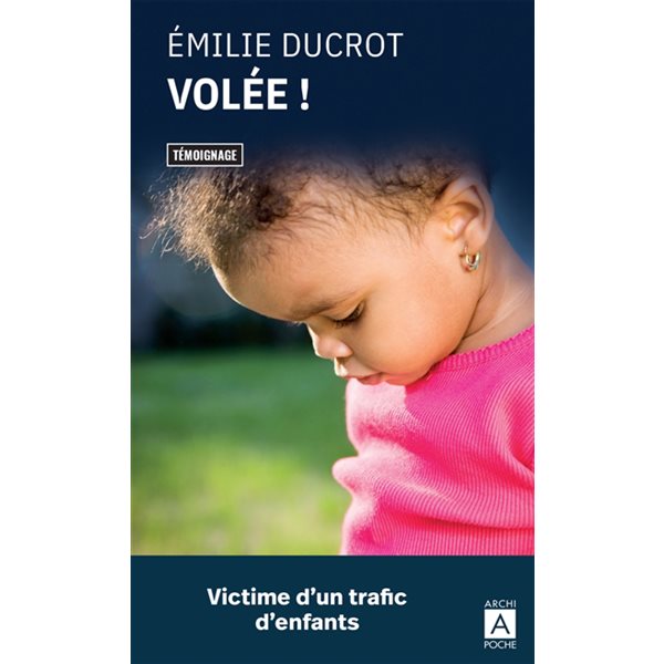 Volée ! : victime d'un trafic d'enfants : témoignage