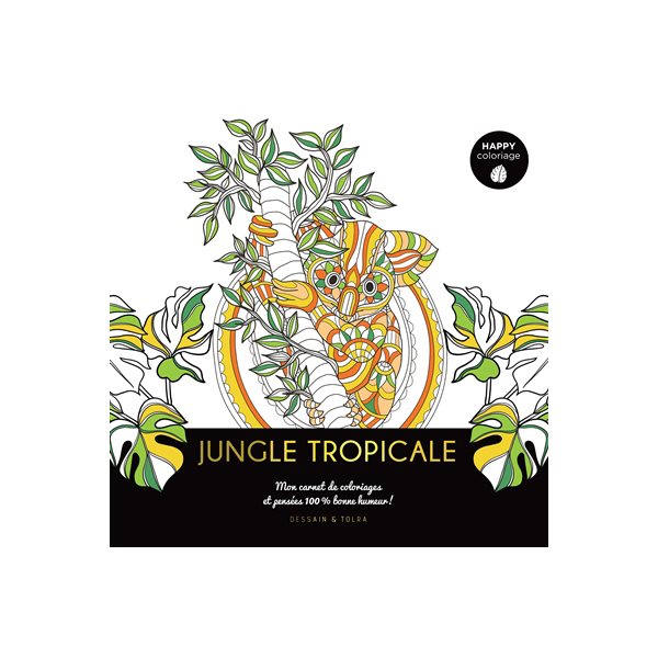 Jungle tropicale : mon carnet de coloriages et pensées 100 % bonne humeur !