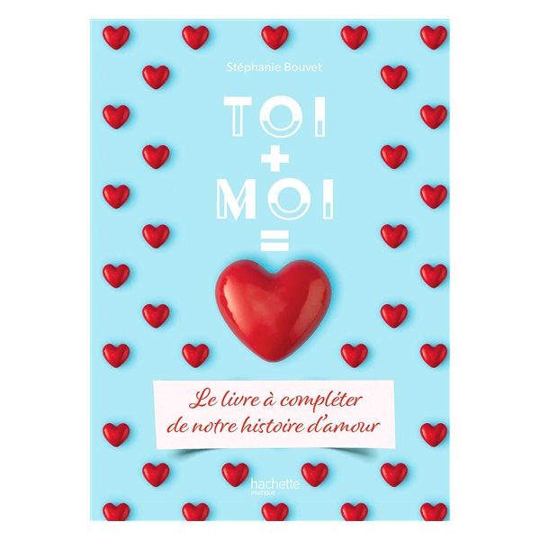 Toi + moi = amour : le livre à compléter de notre histoire d'amour