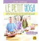 Le petit yoga : comment bâtir des cours de yoga pour les enfants de 5 à 11 ans avec des jeux, des exercices et des contes pour grandir