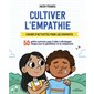 Cultiver l'empathie : cahier d'activités pour les enfants : 50 petits exercices pour t'aider à développer chaque jour ta gentillesse et ta compassion