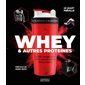 Whey & autres protéines : le bon usage pour votre construction musculaire