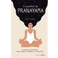 L'essentiel du pranayama : techniques de respiration pour accéder à l'harmonie et au mieux-être