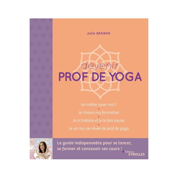 Devenir prof de yoga : le guide indispensable pour se lancer, se former et concevoir ses cours
