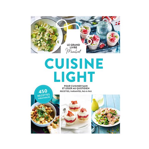 Cuisine light : pour cuisiner sain et léger au quotidien, recettes, variantes, pas à pas : 450 recettes inratables