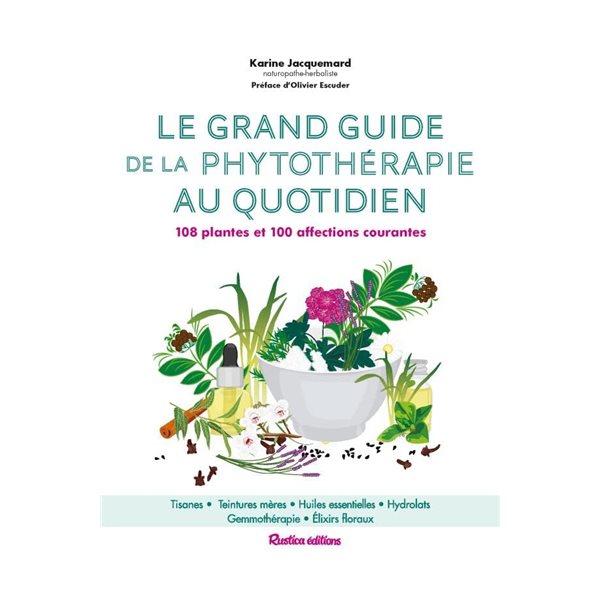 Le grand guide de la phytothérapie au quotidien : 108 plantes et 100 affections courantes