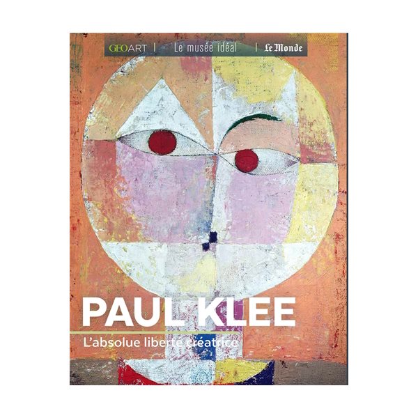 Paul Klee : l'absolue liberté créatrice
