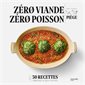 Zéro viande, zéro poisson : 50 recettes végétales et gourmandes