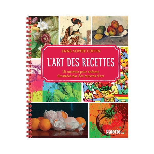 L'art des recettes : 15 recettes pour enfants illustrées avec des oeuvres d'art