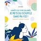 J'arrête de vivre en apnée, je mets du souffle dans ma vie ! : respiration, conscience, connexion