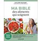 Ma bible des aliments qui soignent