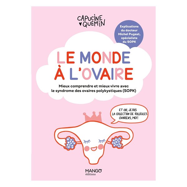 Le monde à l'ovaire : mieux comprendre et mieux vivre avec le syndrome des ovaires polykystiques (SOPK)