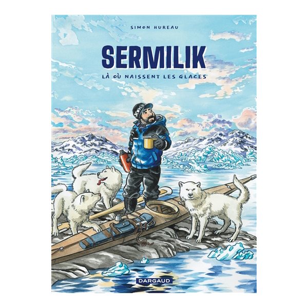 Sermilik : là où naissent les glaces : inspiré de la vie de Max Audibert