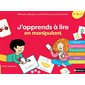 J'apprends à lire en manipulant : méthode syllabique et sensorielle pour tous les enfants : 3-6 ans