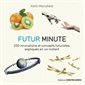 Futur minute : 200 innovations et concepts futuristes, expliqués en un instant