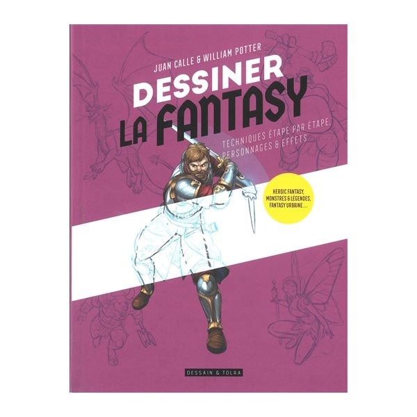 Dessiner la fantasy : techniques étape par étape, personnages & effets : heroic fantasy, monstres & légendes, fantasy urbaine...