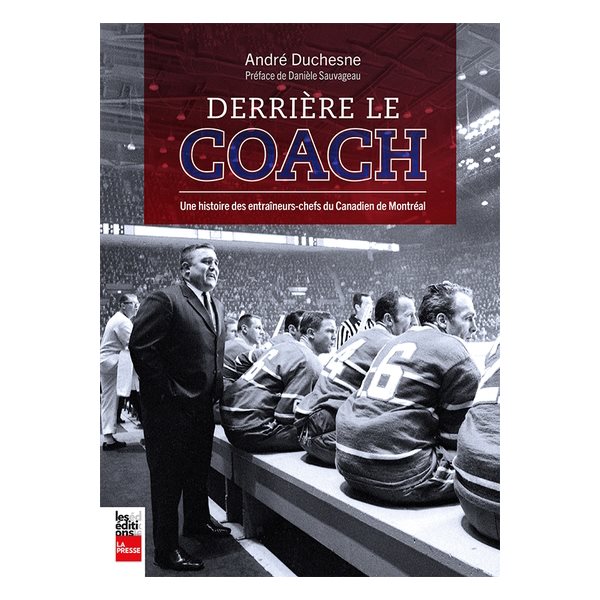 Derrière le coach : une histoire des entraîneurs-chefs du Canadien de Montréal