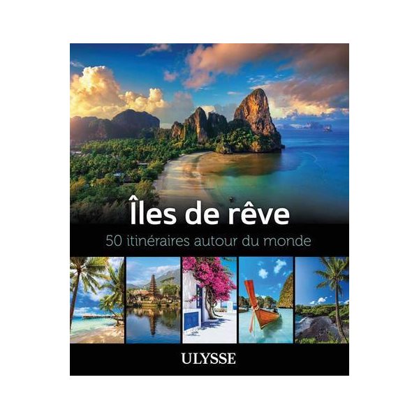Îles de rêve : 50 itinéraires autour du monde