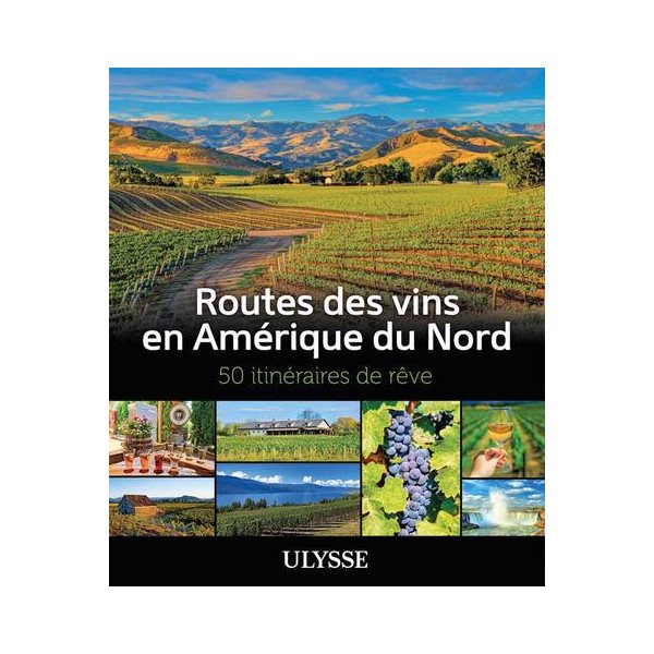 Routes des vins en Amérique du Nord : 50 itinéraires de rêve