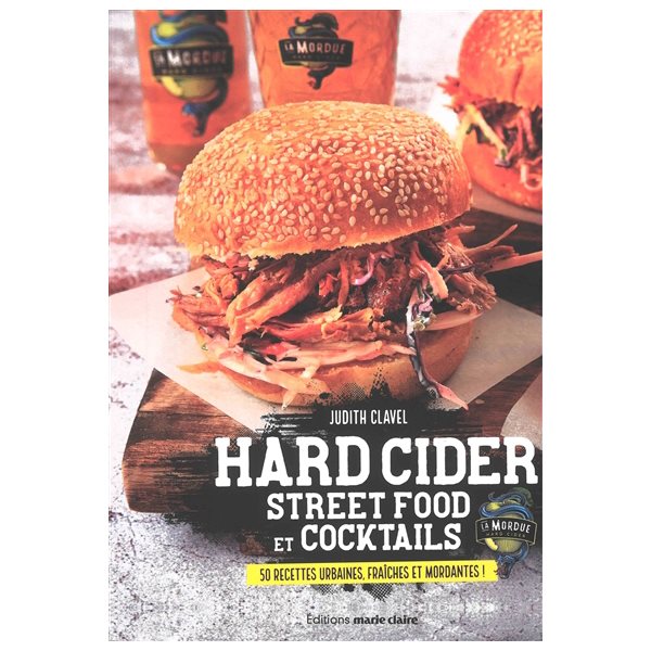 Hard cider : street food et cocktails : 50 recettes urbaines, fraîches et mordantes !