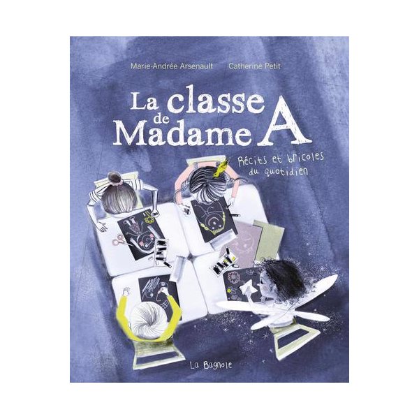 La classe de Madame A : Récits et bricoles du quotidien