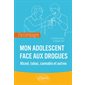 Mon adolescent face aux drogues : alcool, tabac, cannabis et autres