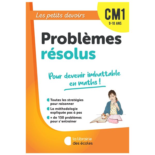 Problèmes résolus CM1, 9-10 ans : pour devenir imbattable en maths !