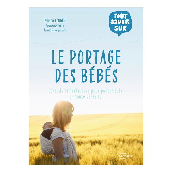 Le portage des bébés : conseils et techniques pour porter bébé en toute sérénité