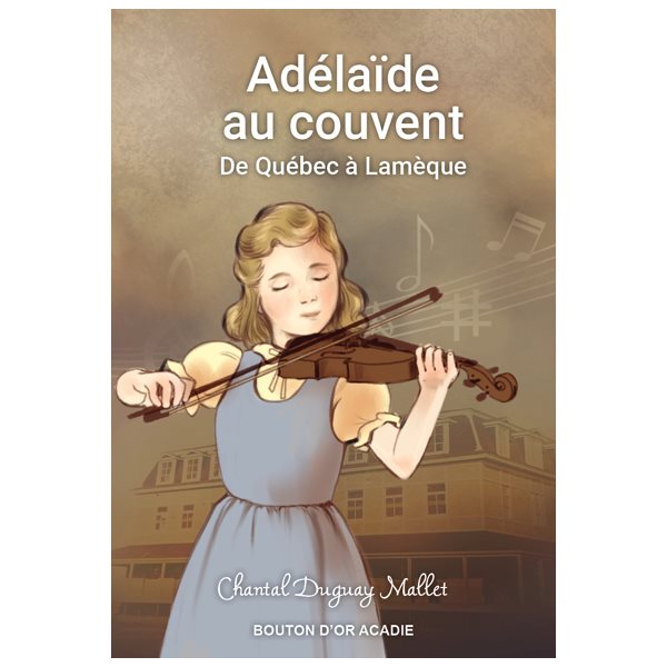 Adélaïde au couvent : De Québec à Lamèque
